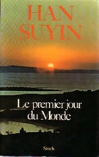Le premier jour du monde - Han Suyin