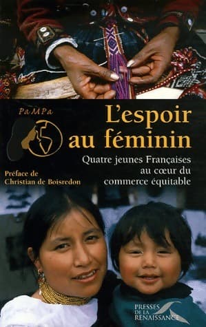 L'espoir au féminin. Quatre jeunes Françaises au coeur du commerce équitable - PaMPa