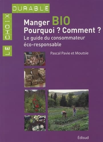 Manger bio. Pourquoi ? Comment ? Le guide du consommateur éco-responsable - Collectif