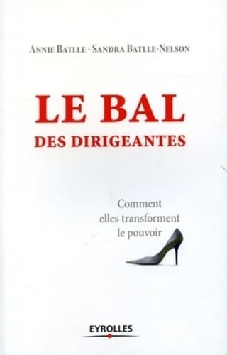 Le bal des dirigeantes : Comment elles transforment le pouvoir - Annie Battle
