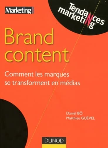 Brand content : Comment les marques se transforment en médias - Matthieu Guével