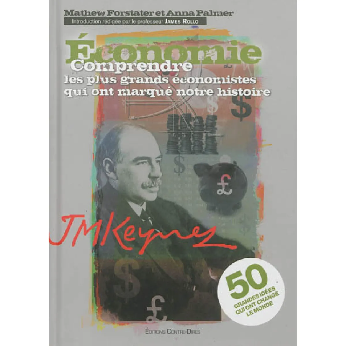 Economie : comprendre les plus grands économistes qui ont marqué notre histoire : 50 grandes idées qui ont changé le monde